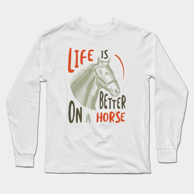 Horse Owner Life is Better on a Horse Long Sleeve T-Shirt by whyitsme